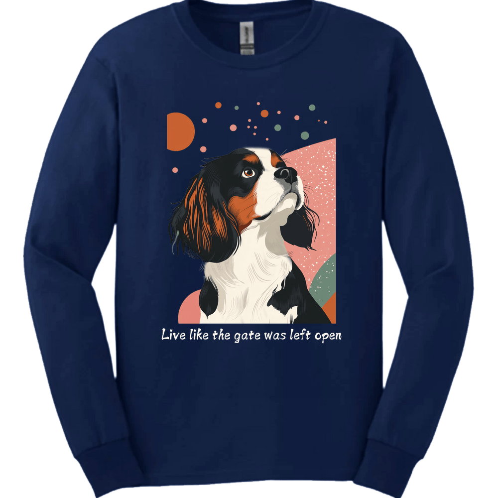 King Charles Spaniel - Live Like The Gate Was Left Open Long Sleeve