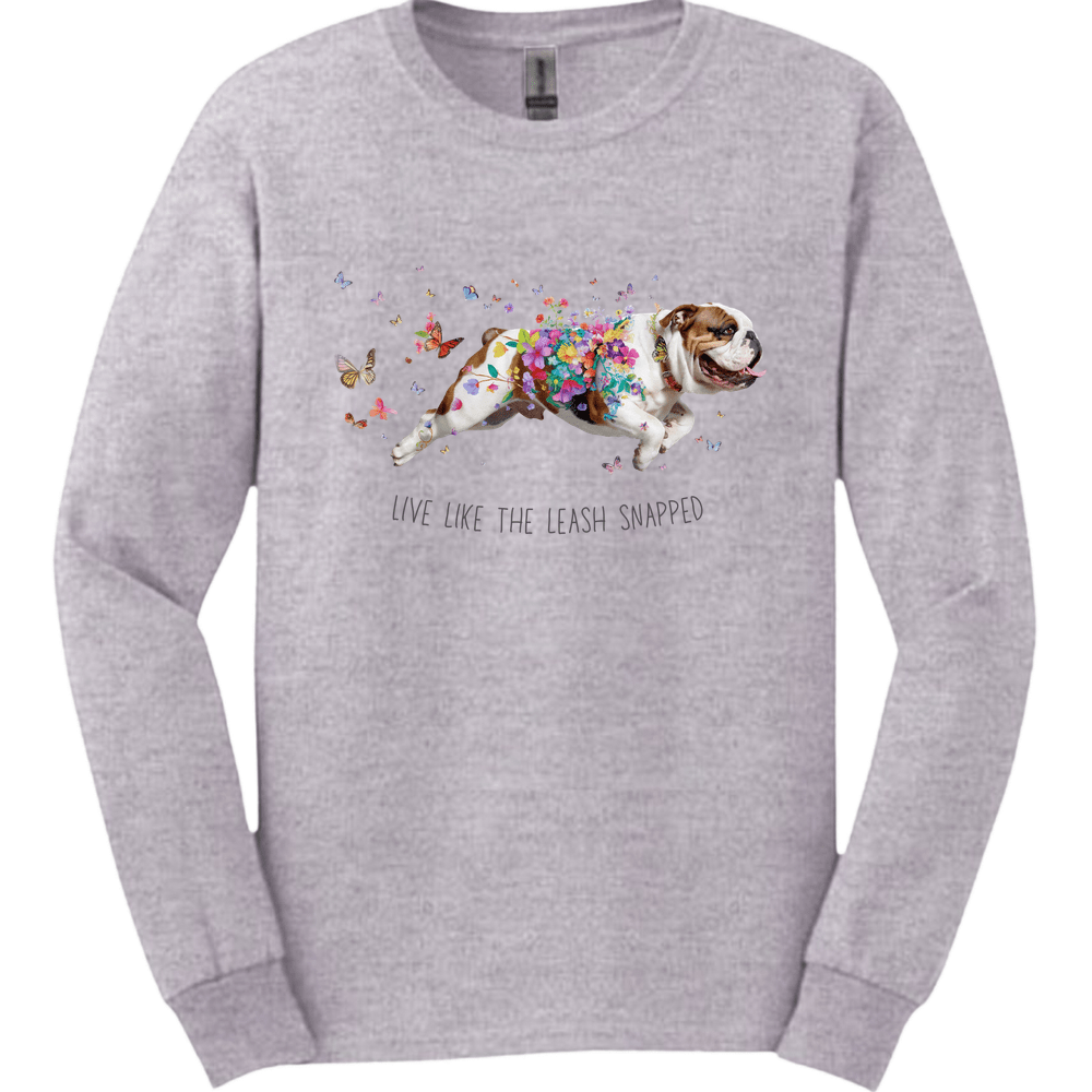 Bulldog - Live Like The Leash Snapped Long Sleeve