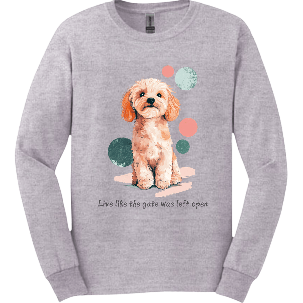 Cavapoo - Live Like The Gate Was Left Open Long Sleeve