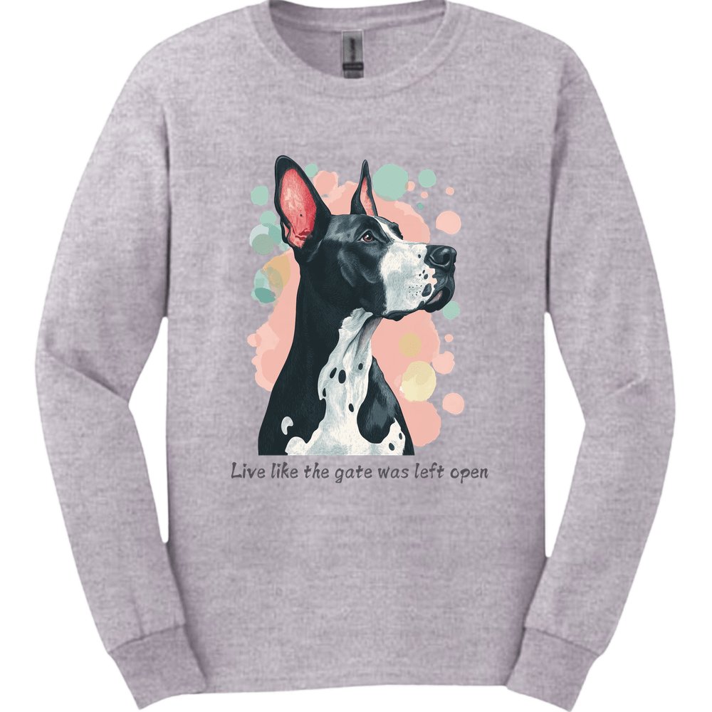 Great Dane - Live Like The Gate Was Left Open Long Sleeve