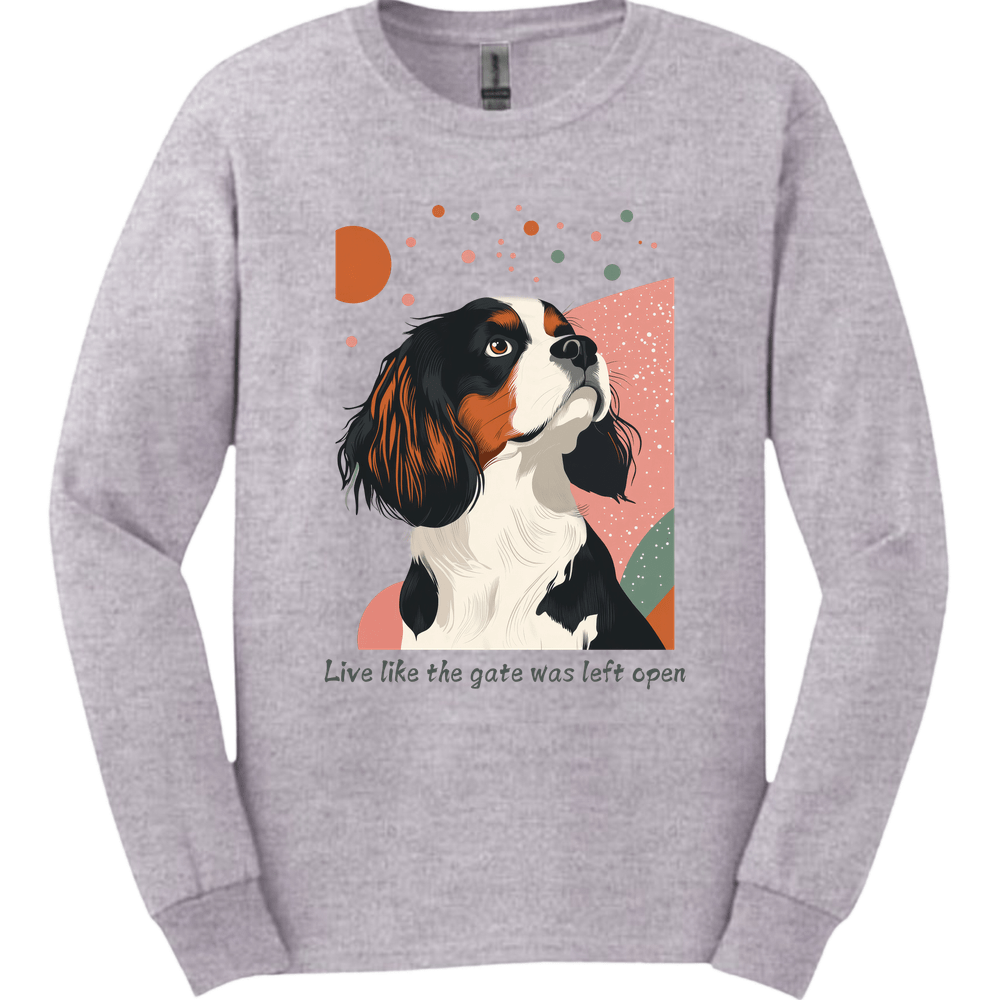 King Charles Spaniel - Live Like The Gate Was Left Open Long Sleeve