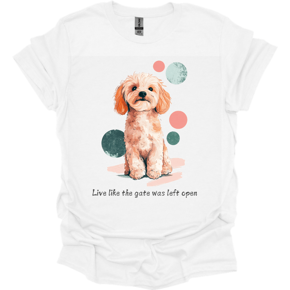 Cavapoo - Live Like The Gate Was Left Open T-Shirt