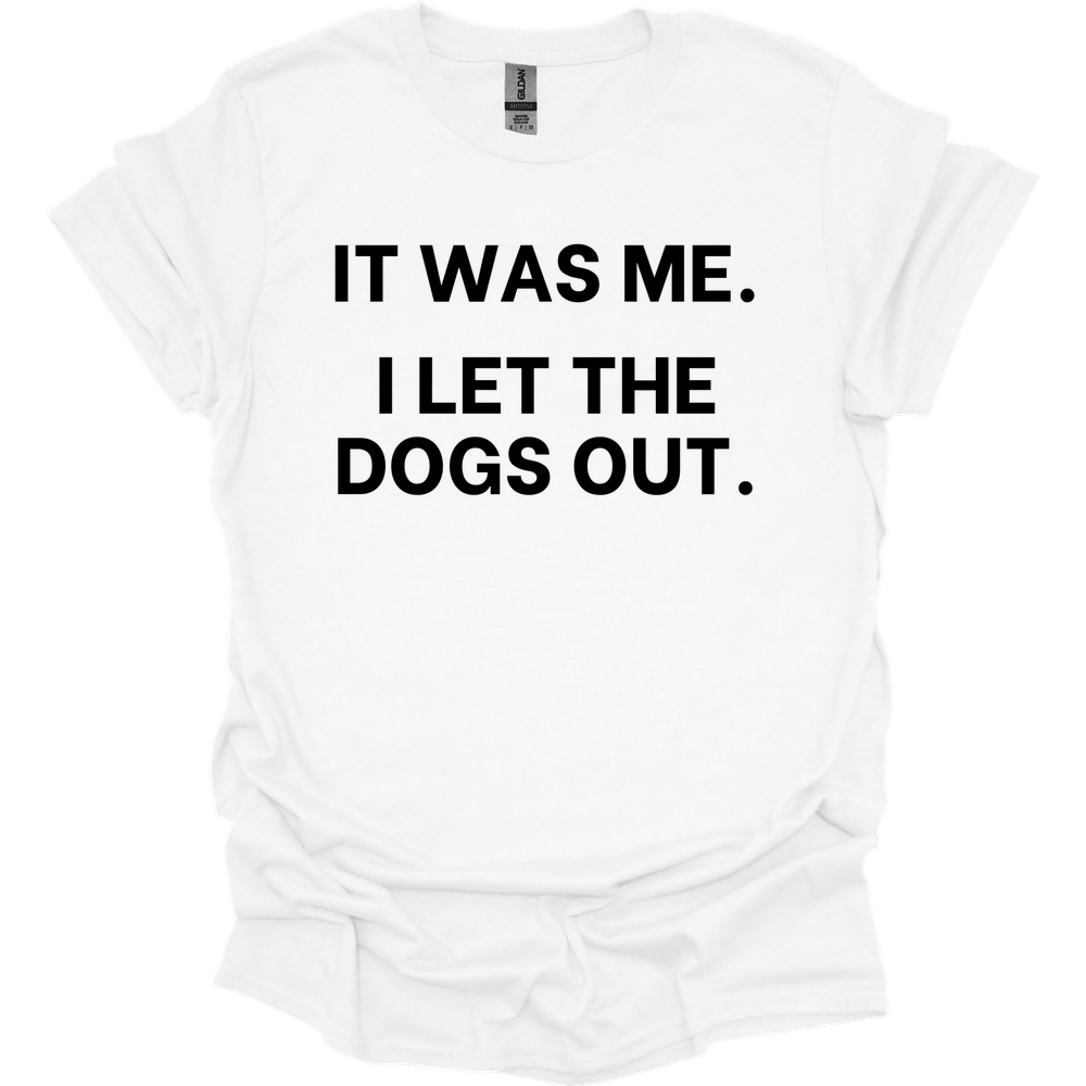 It Was Me I Let The Dogs Out T-Shirt