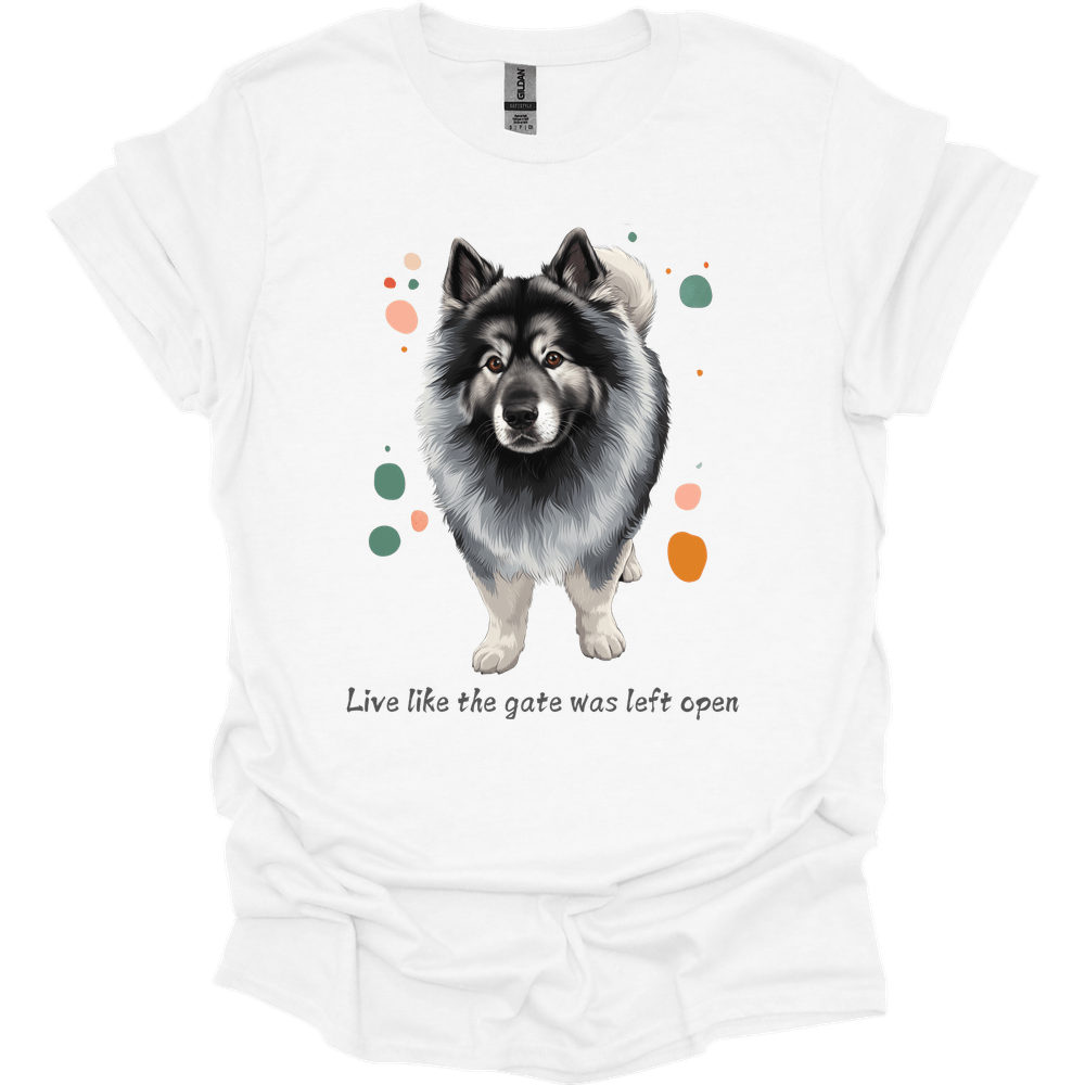 Keeshond - Live Like The Gate Was Left Open T-Shirt