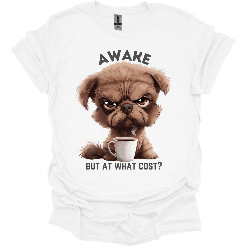 Awake But At What Cost 6 T-Shirt