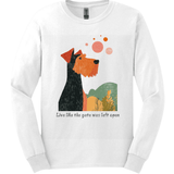 Airedale - Live Like The Gate Was Left Open Long Sleeve