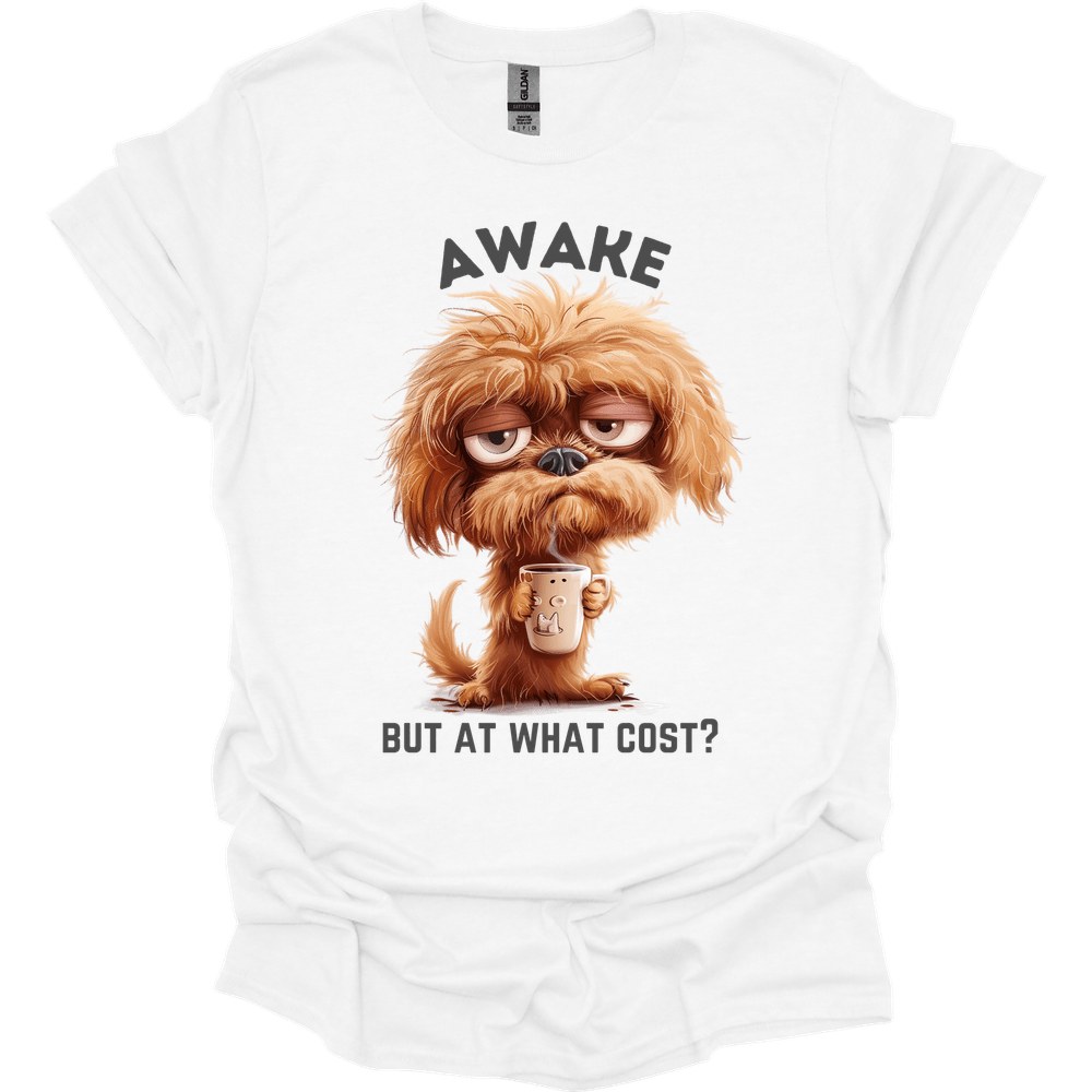 Awake But At What Cost 18 T-Shirt