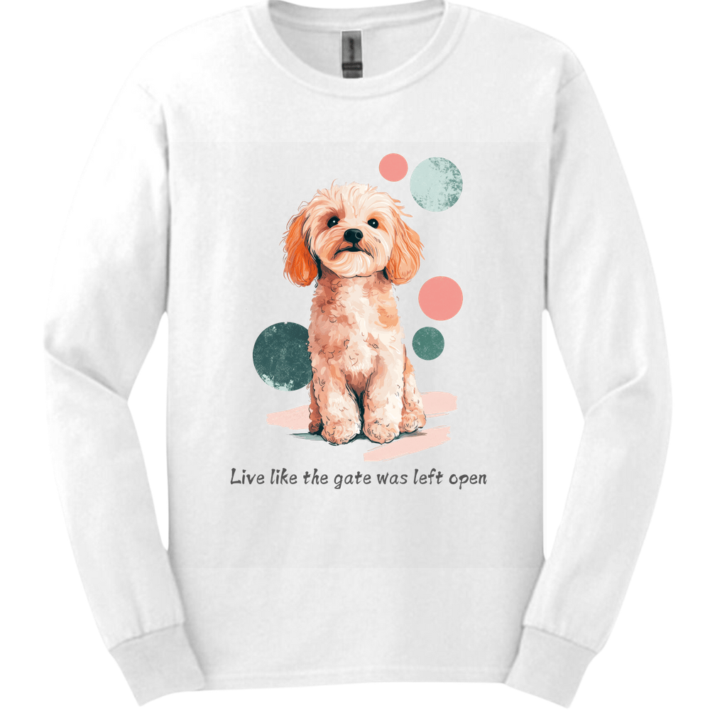 Cavapoo - Live Like The Gate Was Left Open Long Sleeve