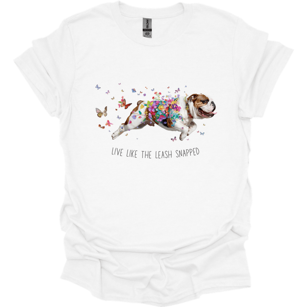 Bulldog - Live Like The Leash Snapped T-Shirt