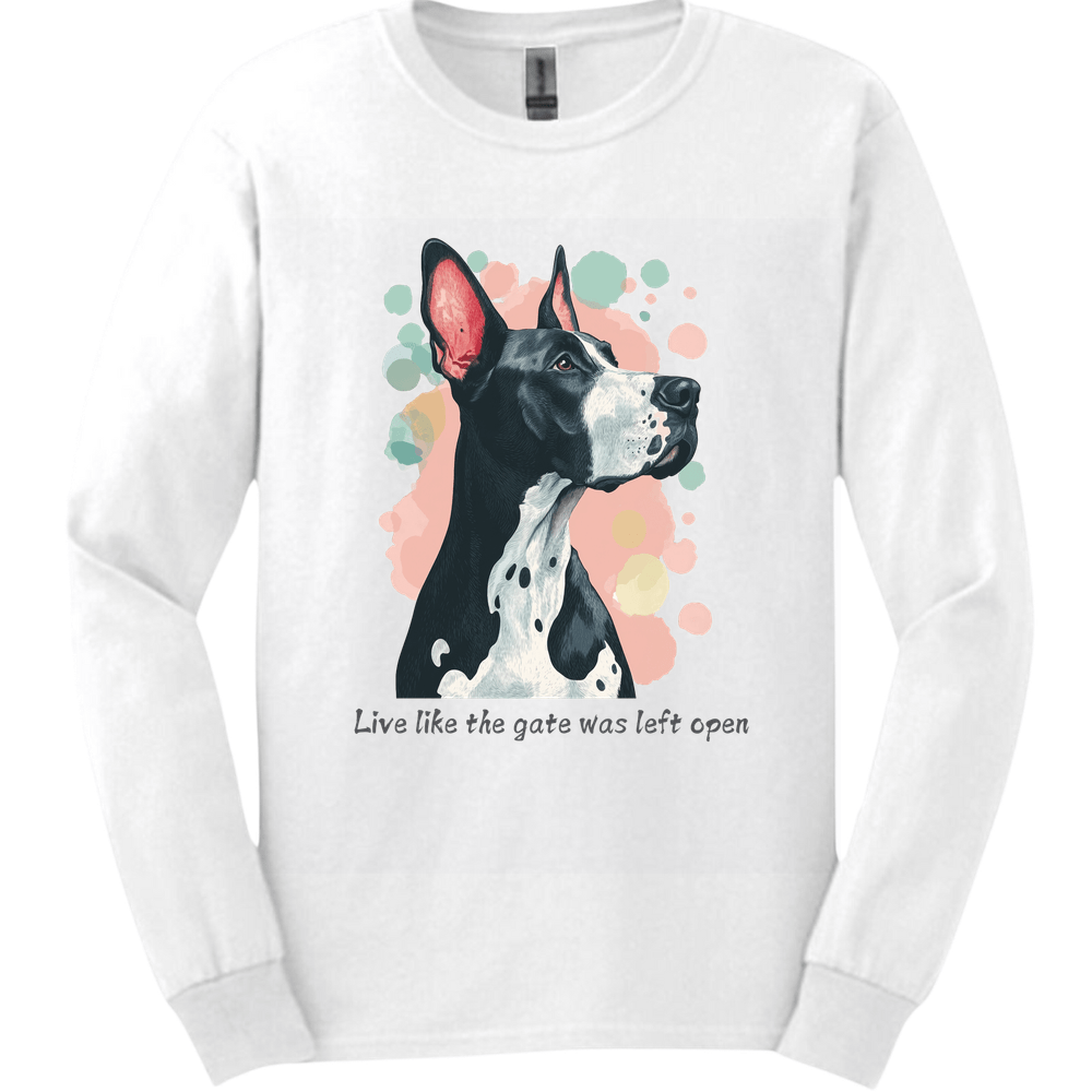 Great Dane - Live Like The Gate Was Left Open Long Sleeve