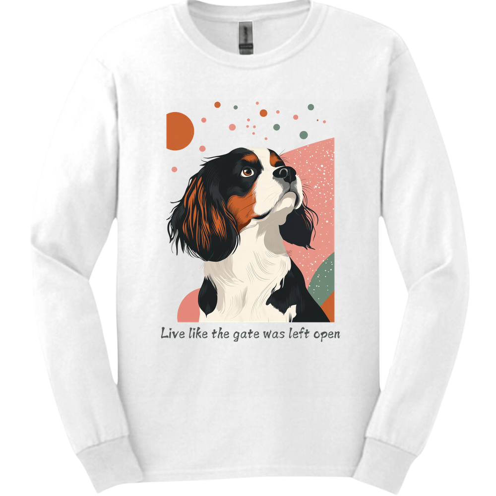 King Charles Spaniel - Live Like The Gate Was Left Open Long Sleeve