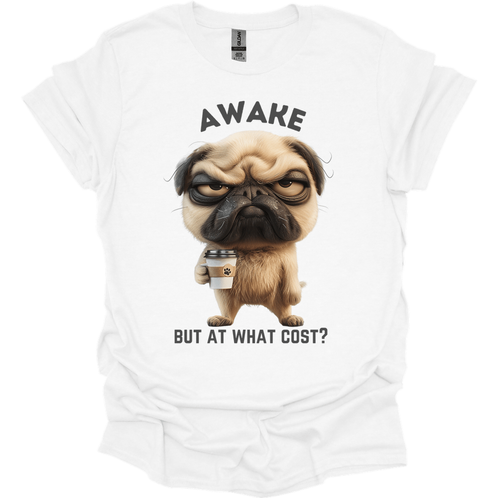 Awake But At What Cost 15 T-Shirt