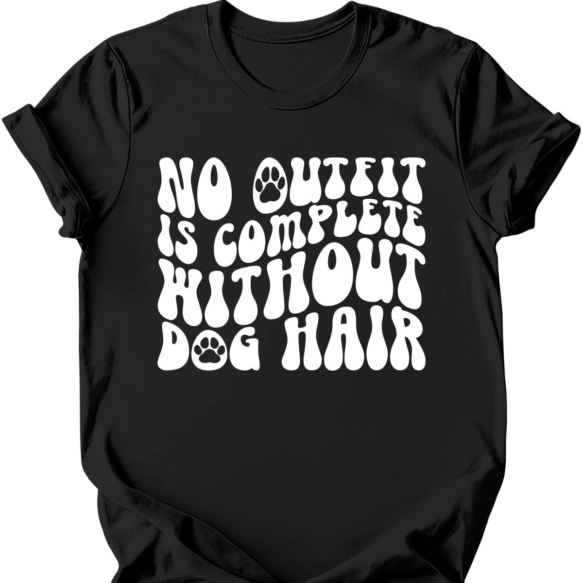 No Outfit Is Complete Without Dog Hair T-Shirt