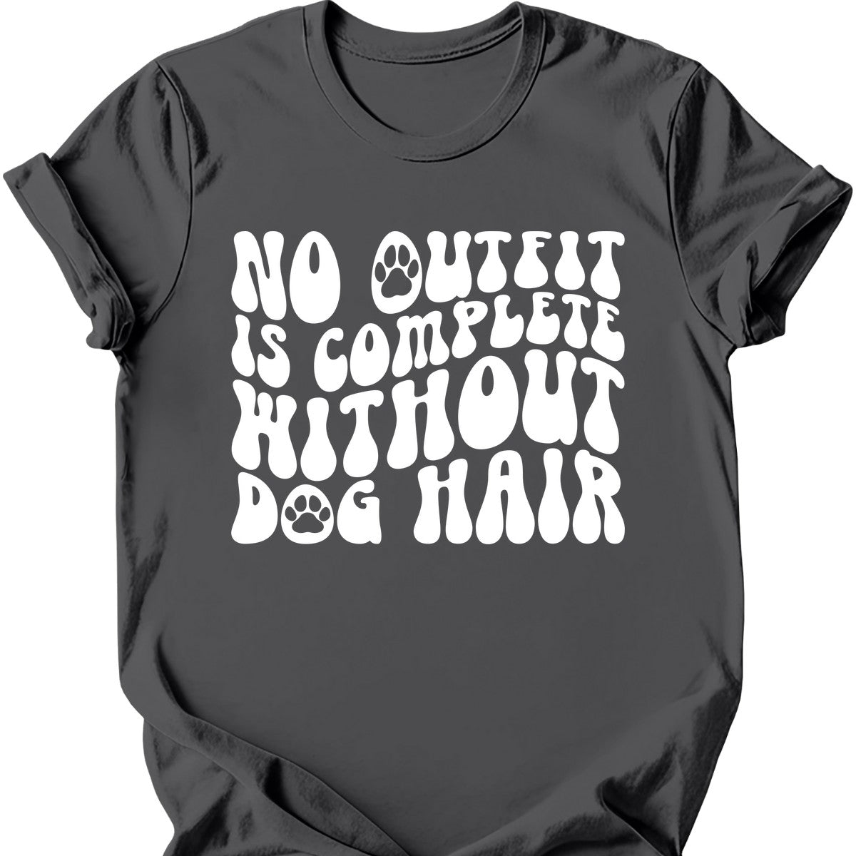 No Outfit Is Complete Without Dog Hair T-Shirt
