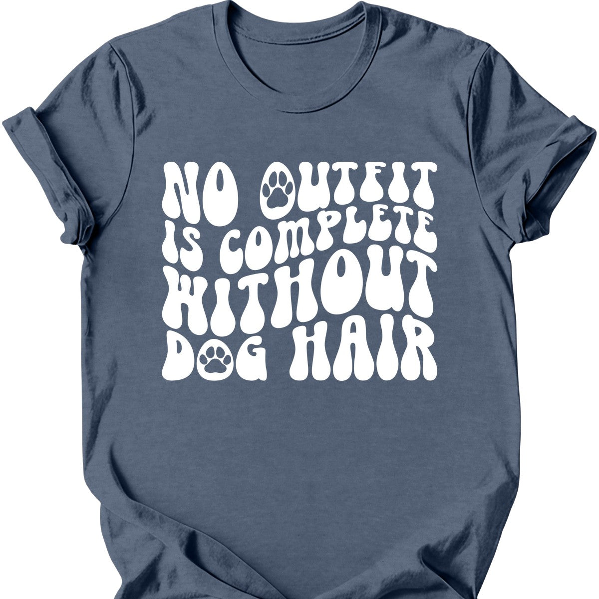 No Outfit Is Complete Without Dog Hair T-Shirt