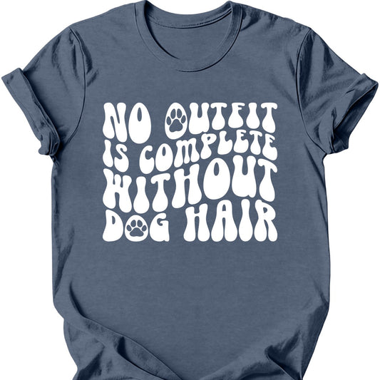 No Outfit Is Complete Without Dog Hair T-Shirt