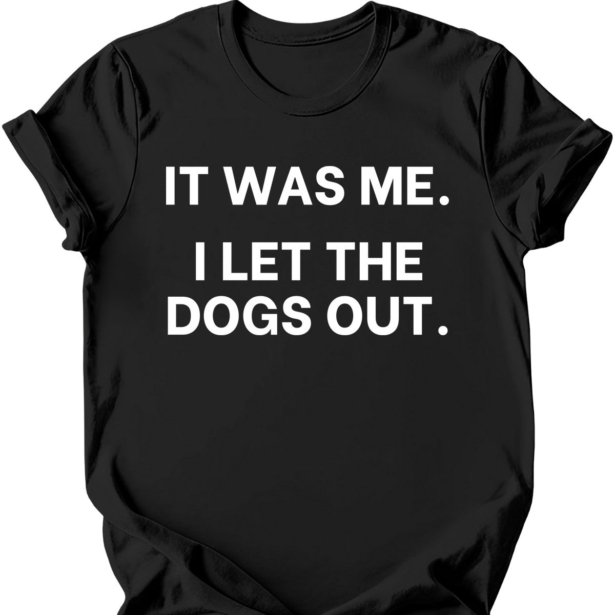 It Was Me I Let The Dogs Out T-Shirt