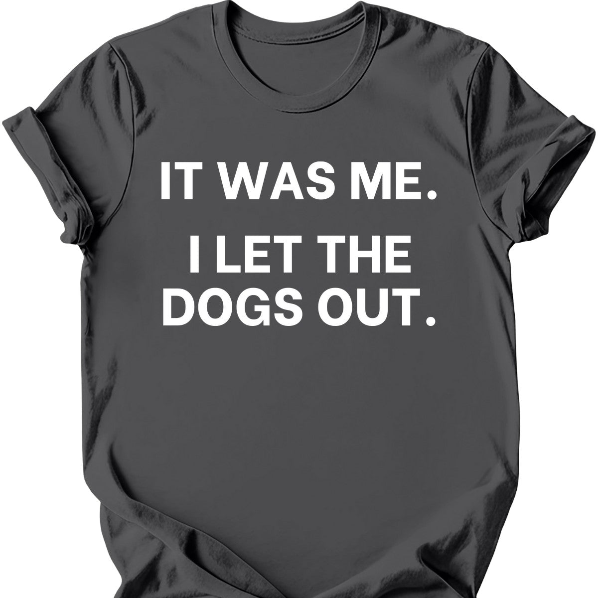 It Was Me I Let The Dogs Out T-Shirt