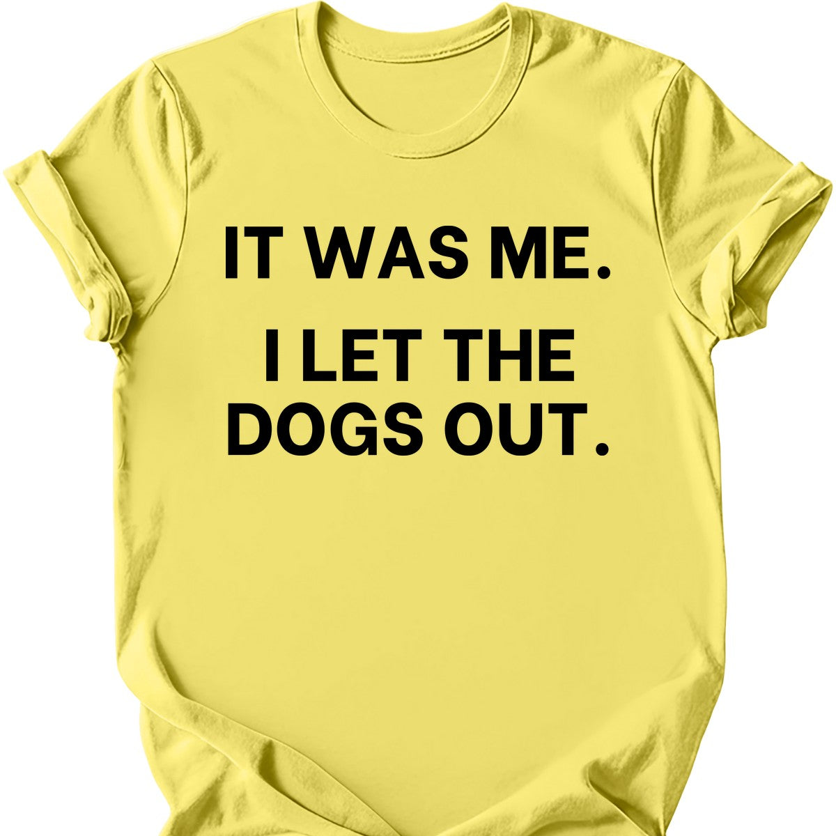 It Was Me I Let The Dogs Out T-Shirt
