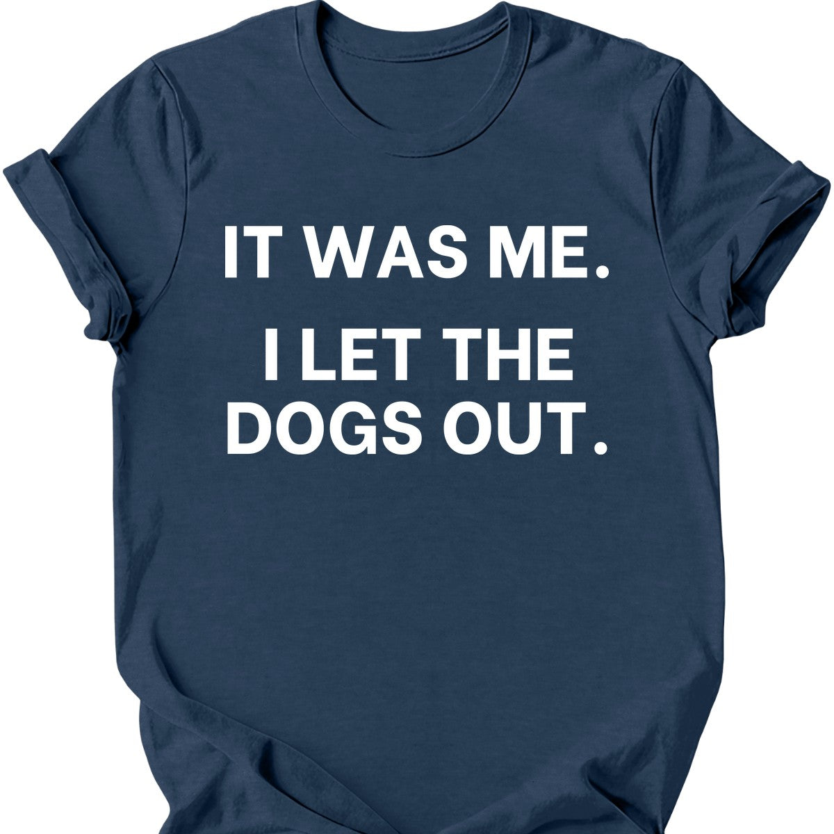 It Was Me I Let The Dogs Out T-Shirt