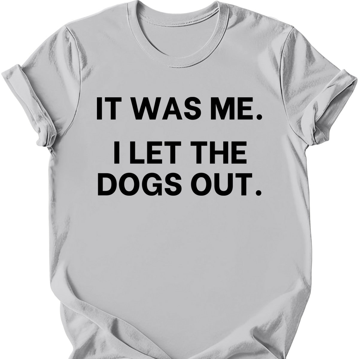 It Was Me I Let The Dogs Out T-Shirt
