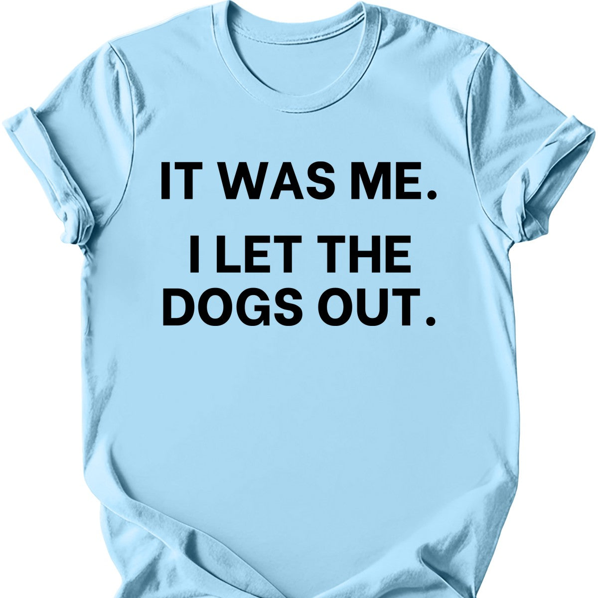 It Was Me I Let The Dogs Out T-Shirt
