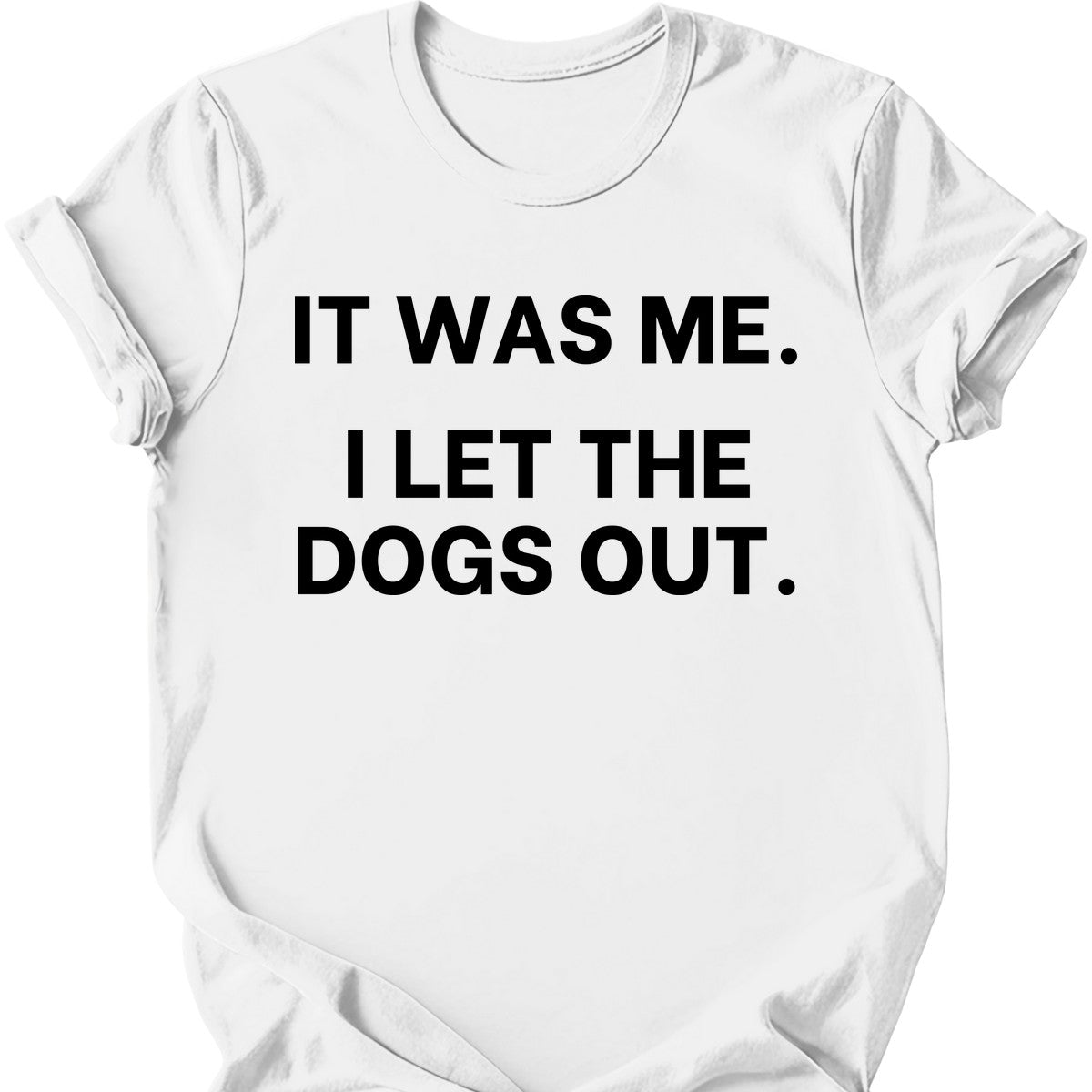 It Was Me I Let The Dogs Out T-Shirt