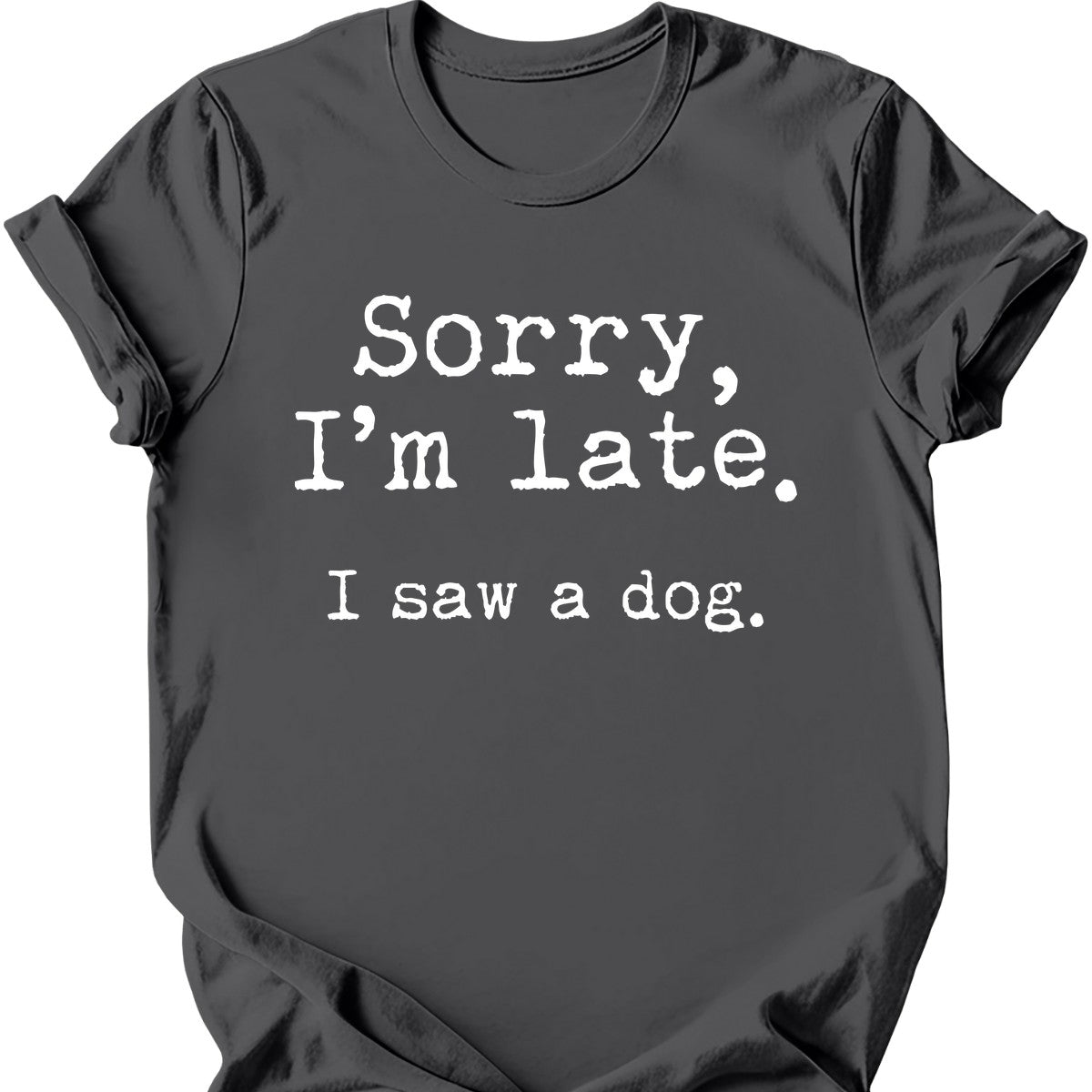 Sorry I'm Late I Saw A Dog T-Shirt