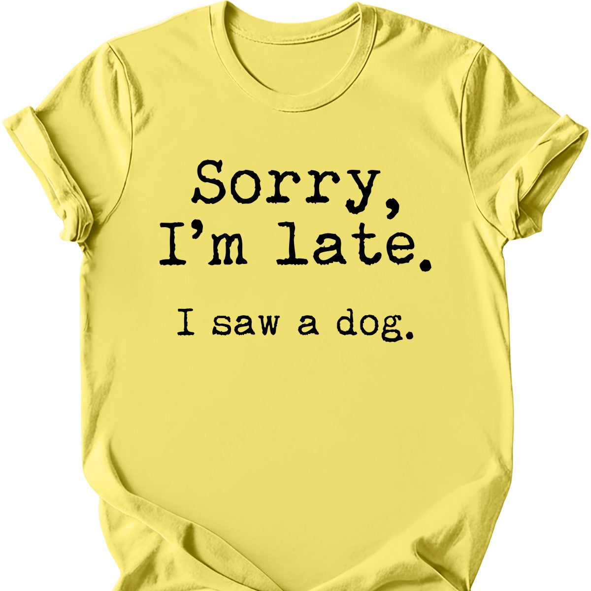 Sorry I'm Late I Saw A Dog T-Shirt