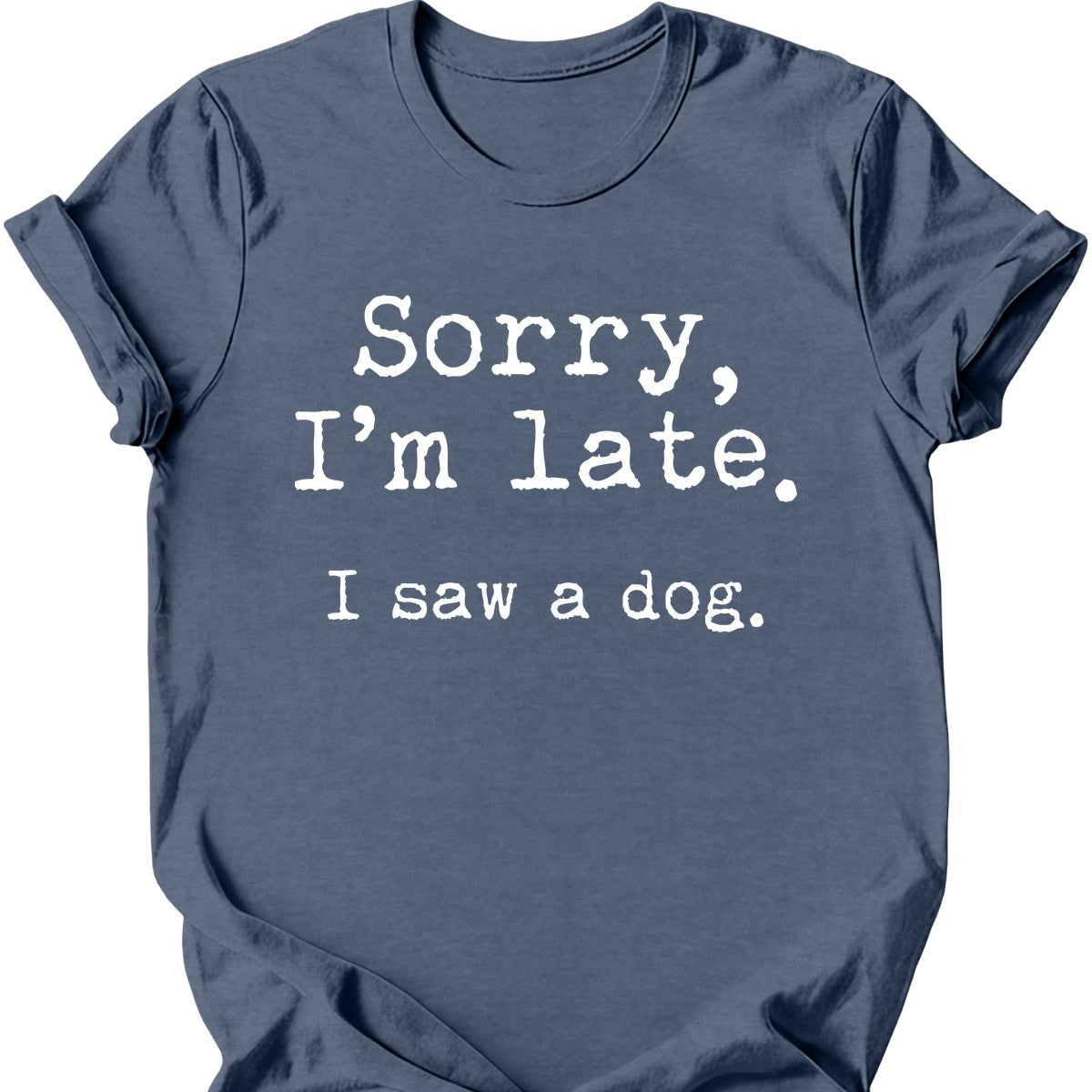 Sorry I'm Late I Saw A Dog T-Shirt