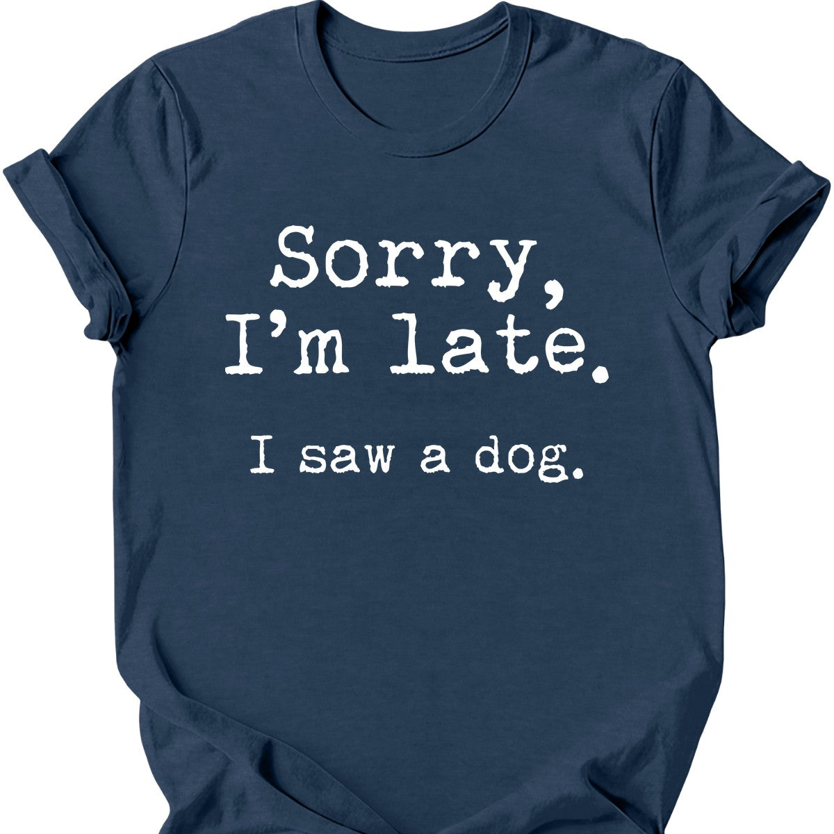 Sorry I'm Late I Saw A Dog T-Shirt
