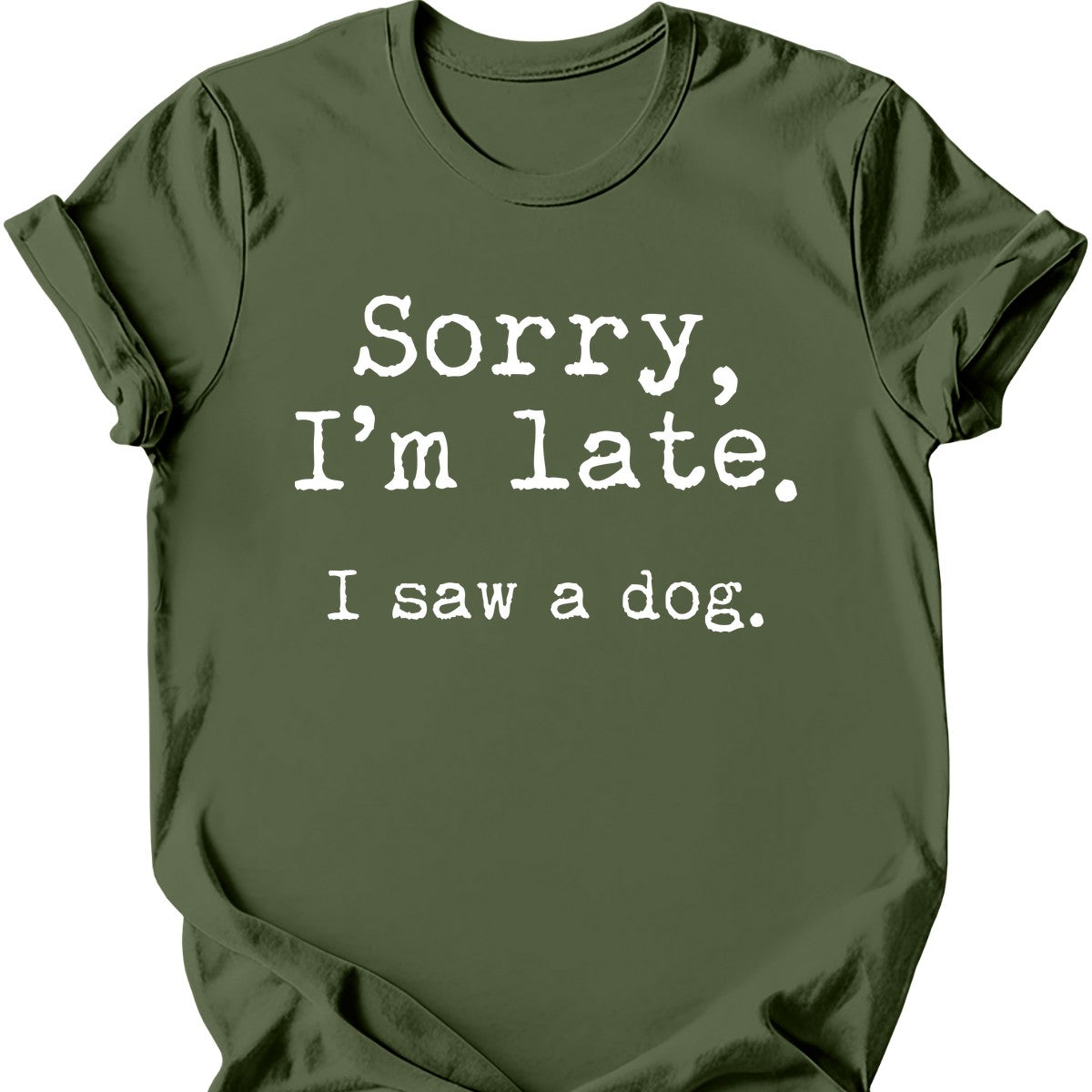 Sorry I'm Late I Saw A Dog T-Shirt