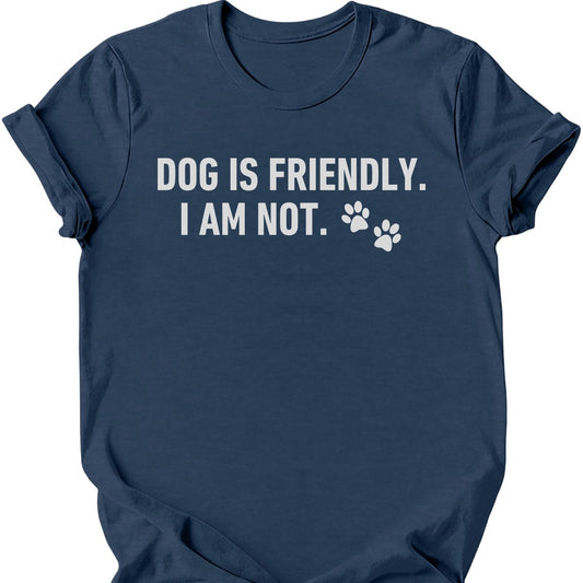 Dog Is Friendly I Am Not T-Shirt