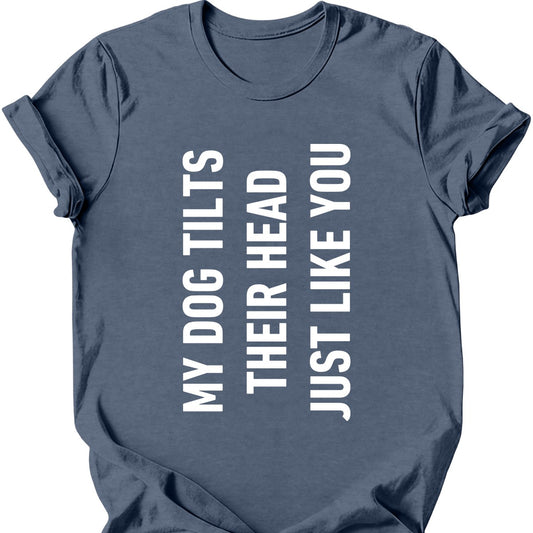 My Dog Tilts Their Head Just Like You T-Shirt