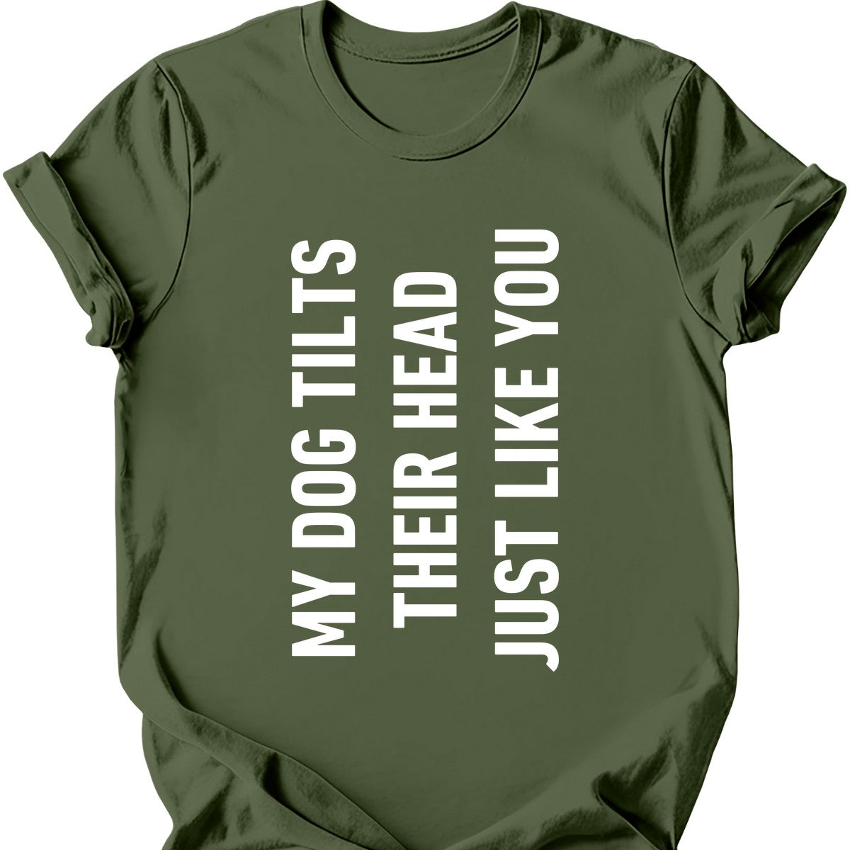 My Dog Tilts Their Head Just Like You T-Shirt