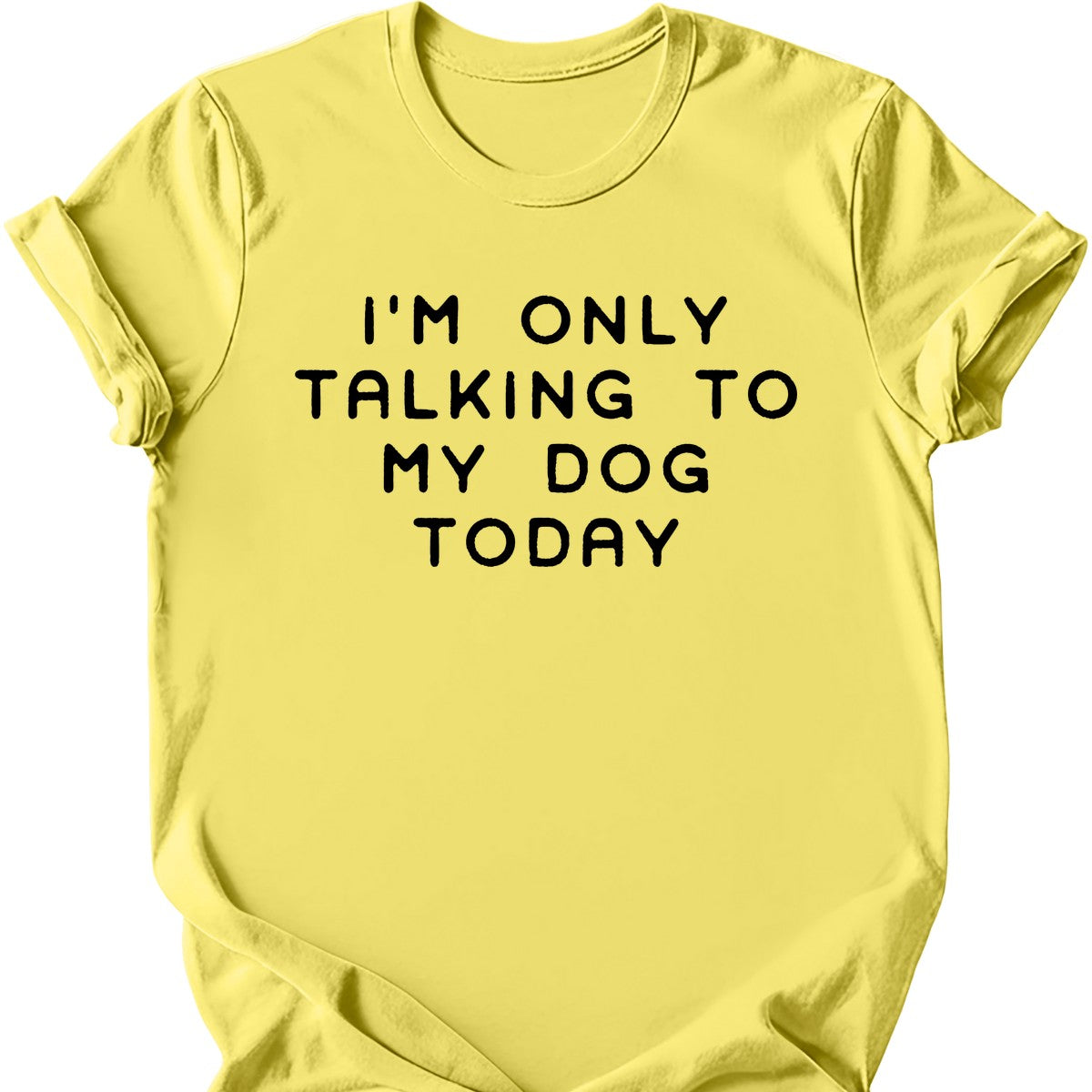 I'm Only Talking To My Dog T-Shirt