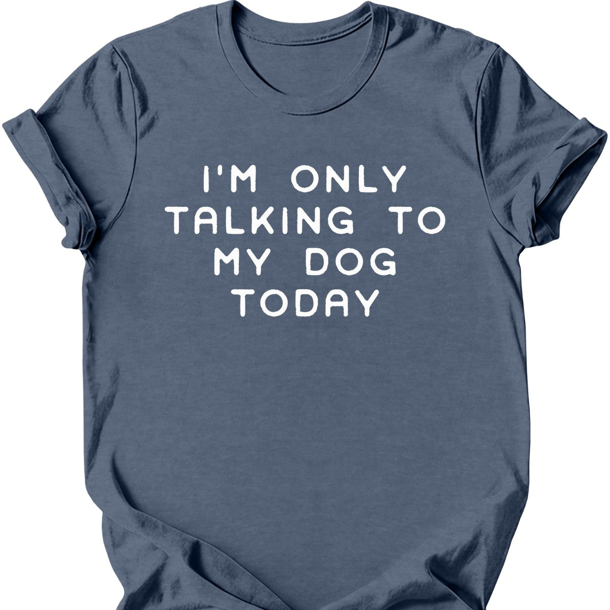 I'm Only Talking To My Dog T-Shirt