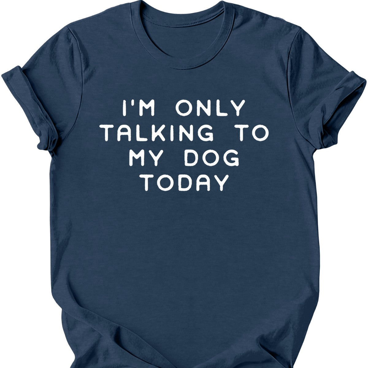 I'm Only Talking To My Dog T-Shirt