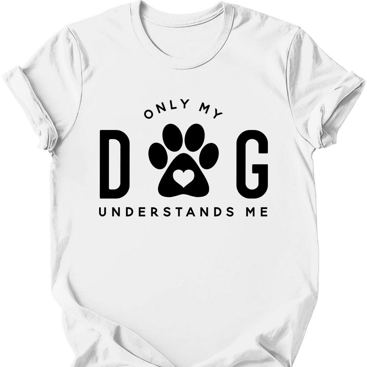 Only My Dog Understands Me T-Shirt