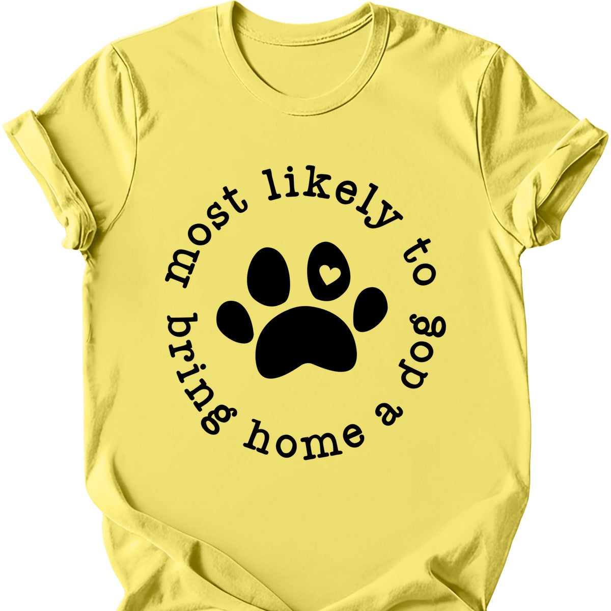 Most Likely To Bring Home A Dog T-Shirt
