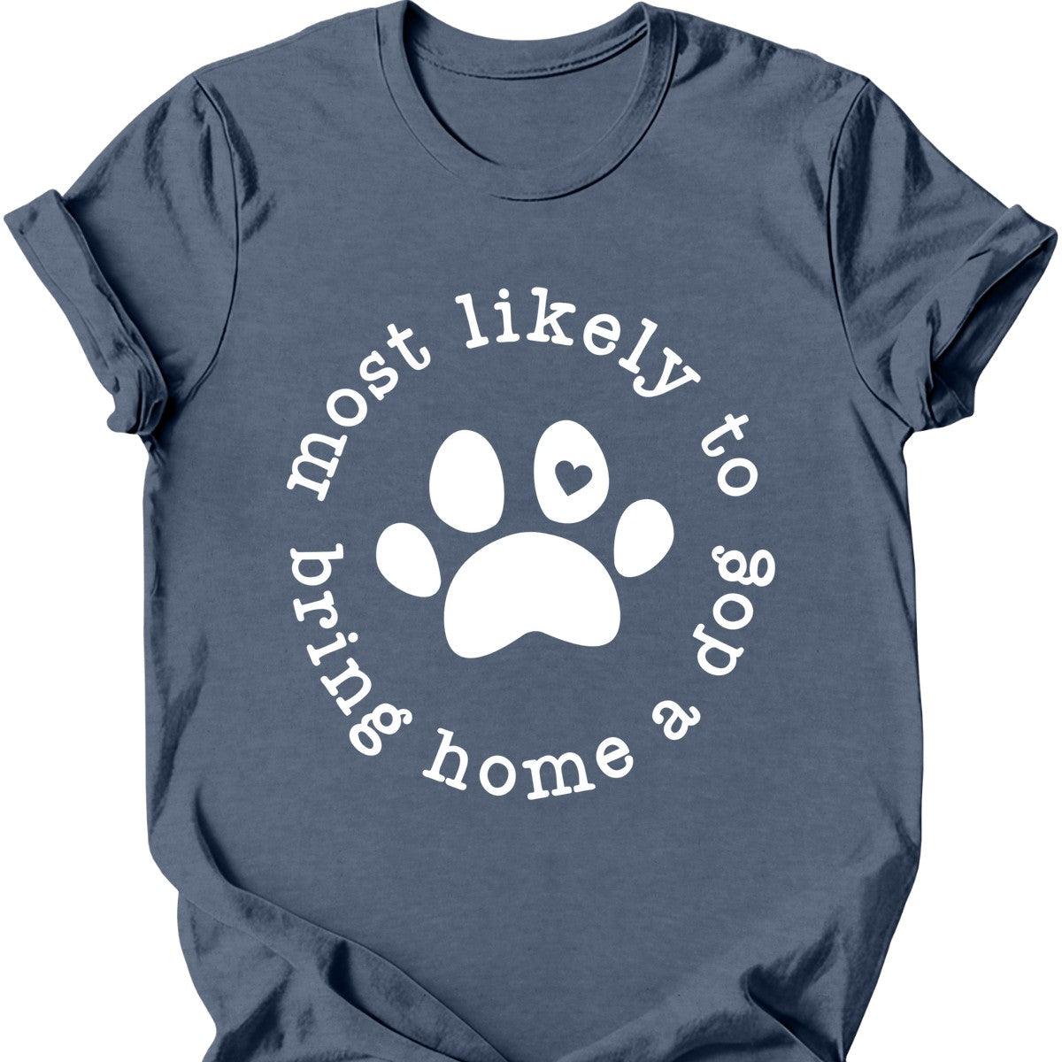 Most Likely To Bring Home A Dog T-Shirt