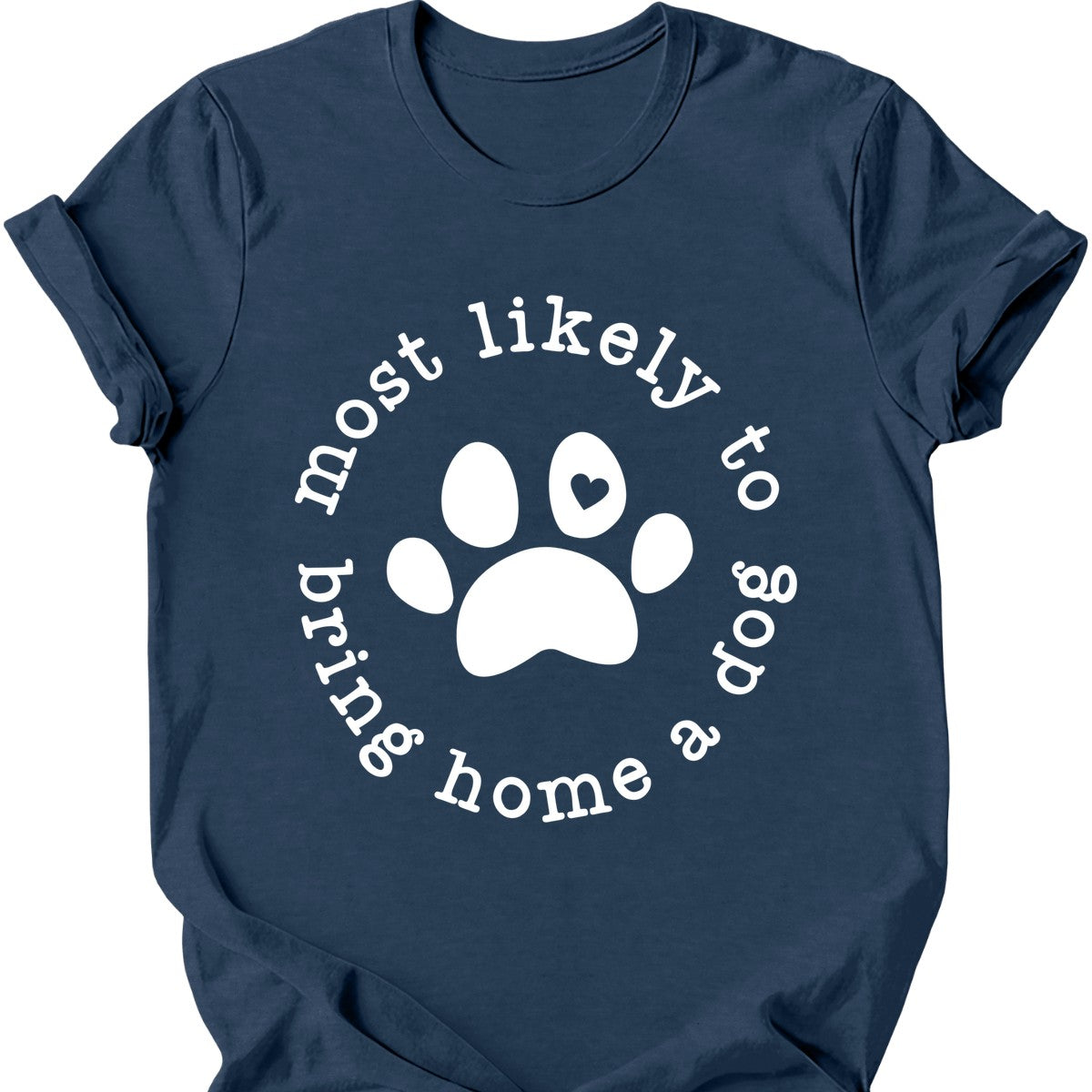 Most Likely To Bring Home A Dog T-Shirt