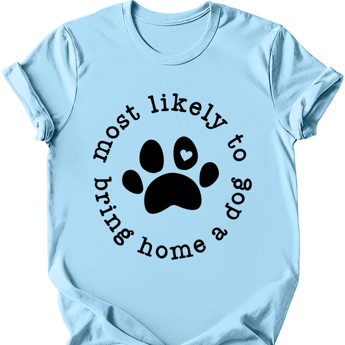 Most Likely To Bring Home A Dog T-Shirt