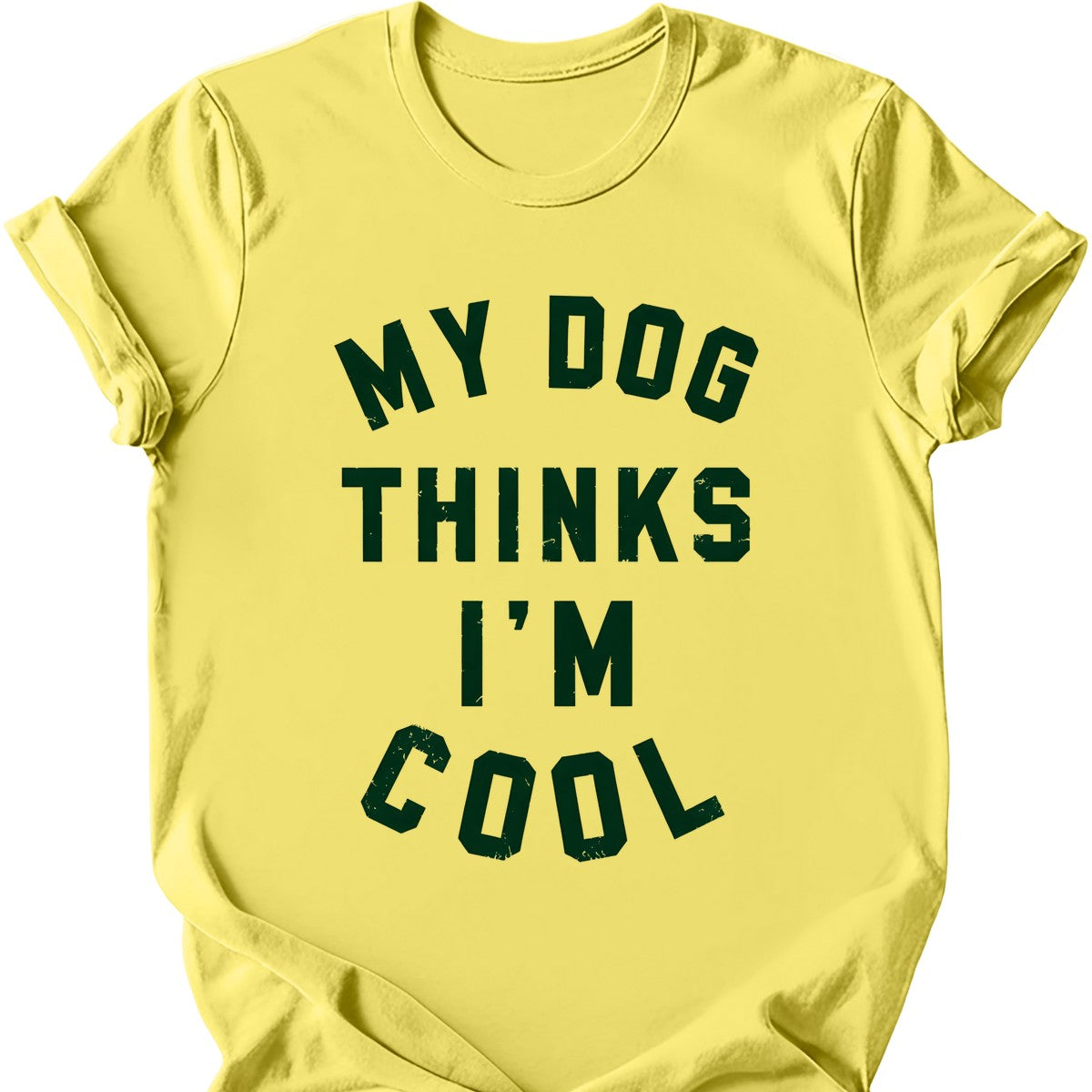 My Dog Thinks I'm Cool T-Shirt