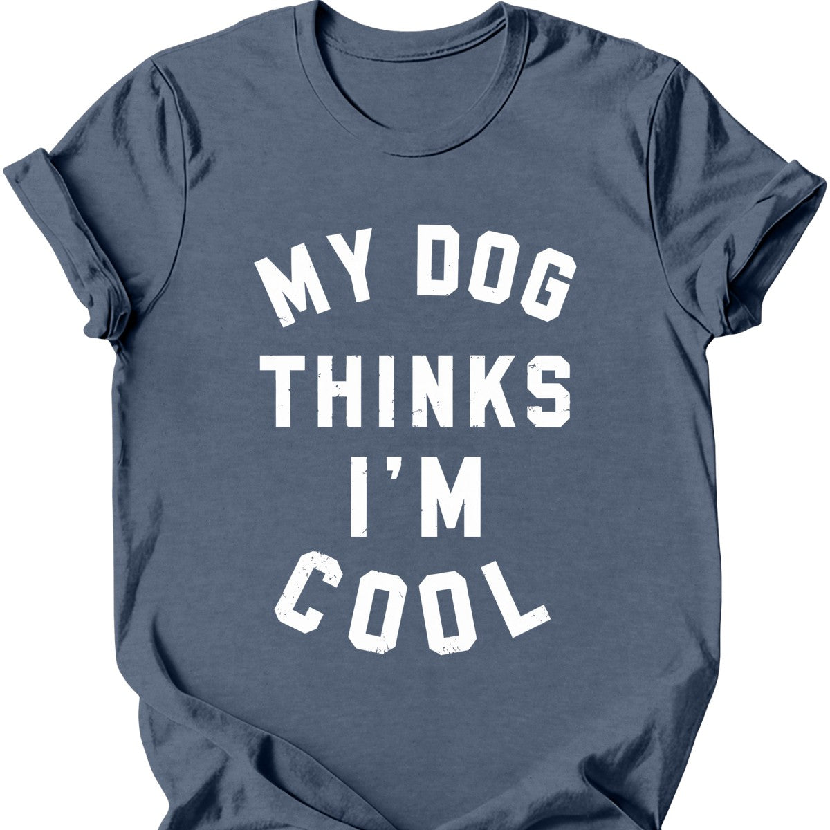 My Dog Thinks I'm Cool T-Shirt
