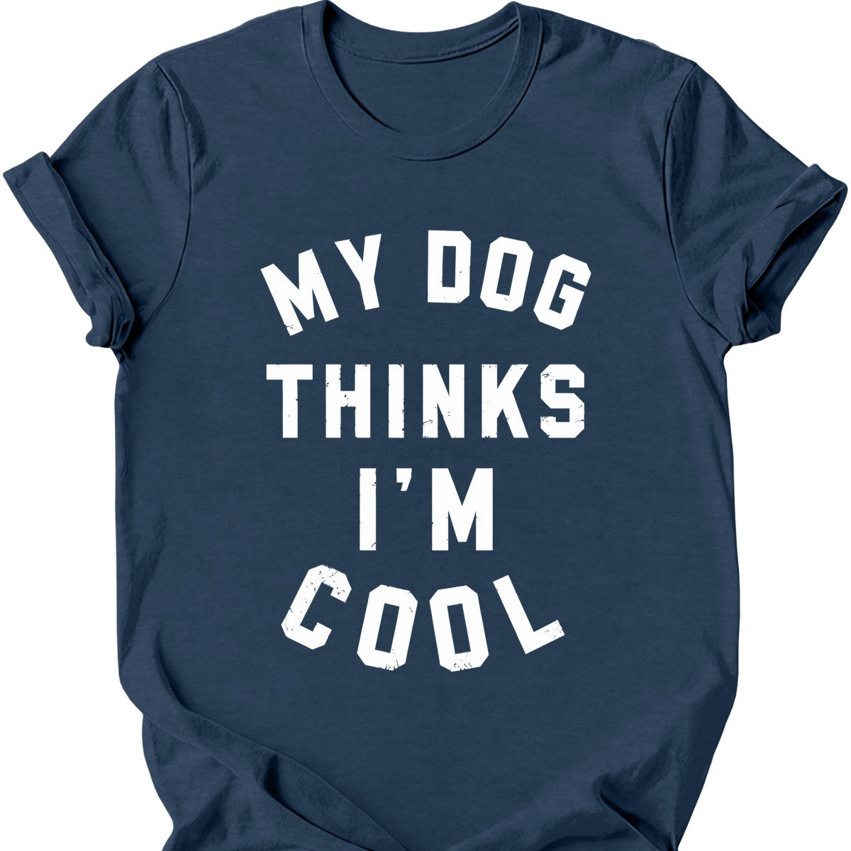 My Dog Thinks I'm Cool T-Shirt