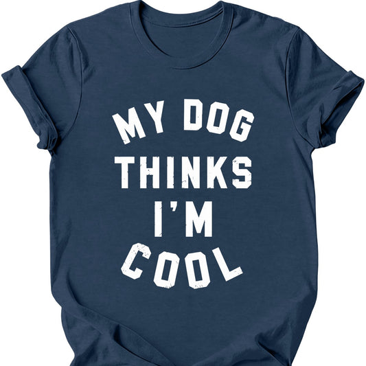 My Dog Thinks I'm Cool T-Shirt