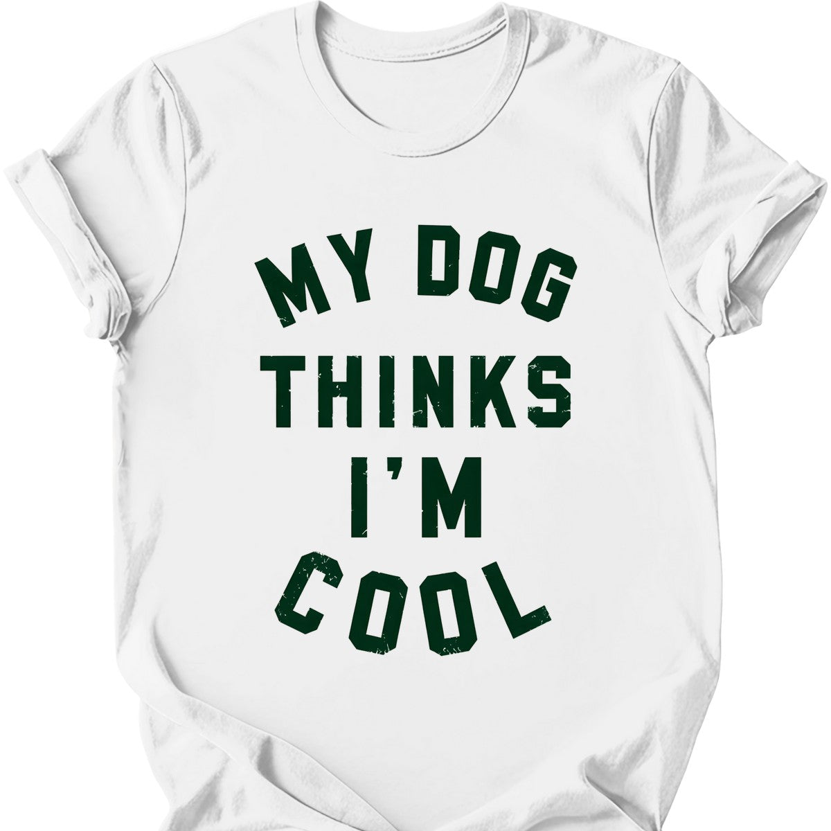 My Dog Thinks I'm Cool T-Shirt