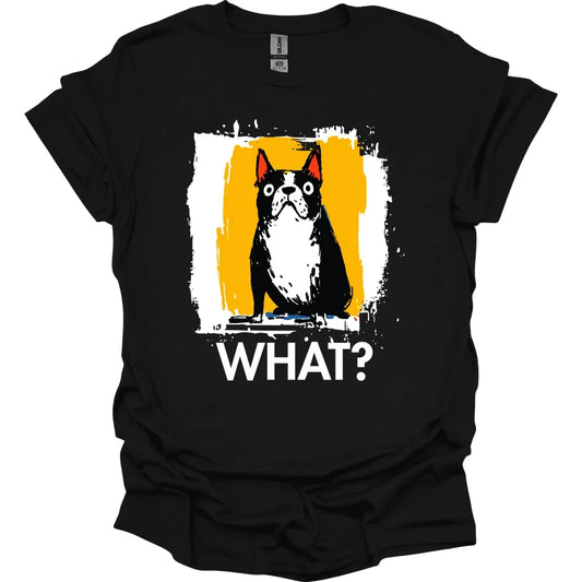 Boston Terrier - What Dog T-Shirt - Black
