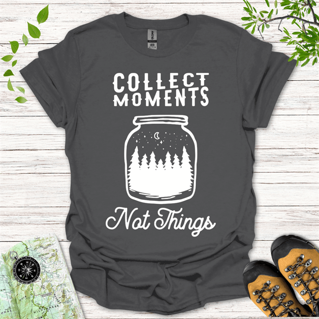 Collect Moments Not Things T-Shirt